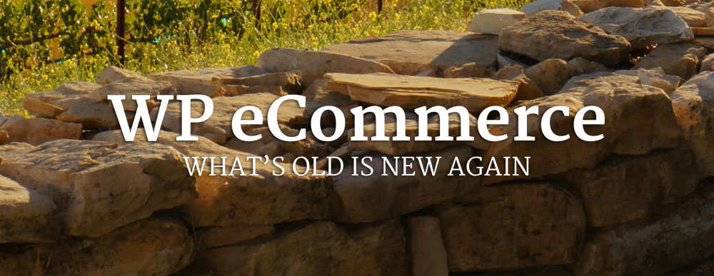 WP eCommerce: What’s old is new again.