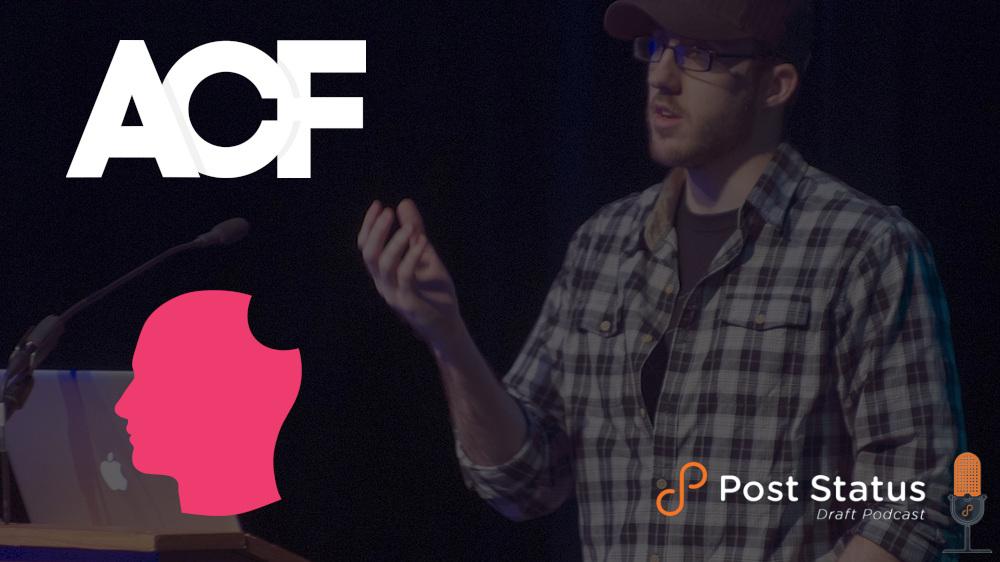 Post Status Draft (No. 114) —  Brad Touesnard on the Acquisition of Advanced Custom Fields