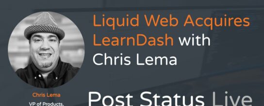Liquid Web Acquires LearnDash — Chris Lema on Post Status Live