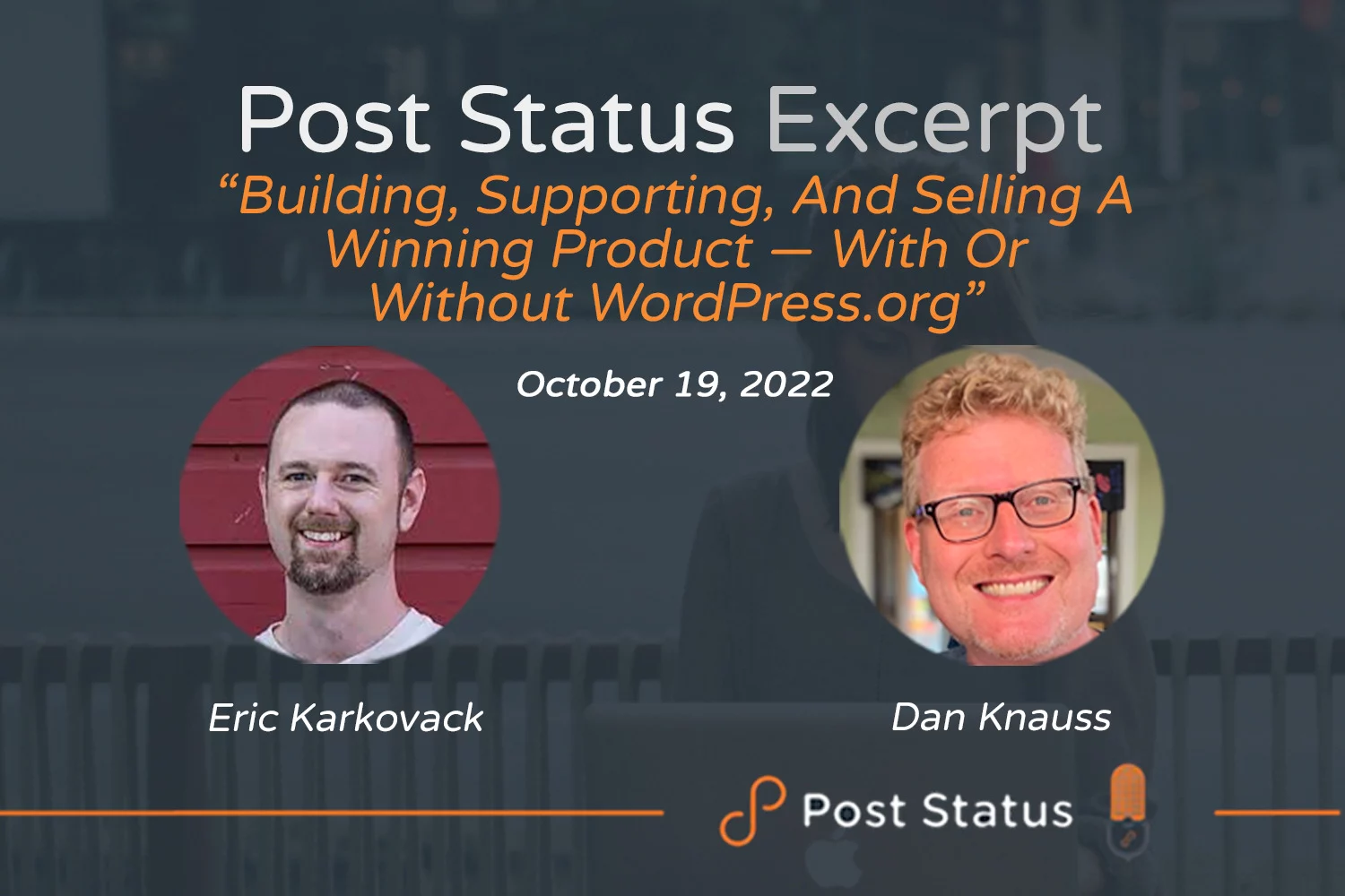 Post Status Excerpt (No. 71) — Building, Supporting, and Selling a Winning Product — With or Without WordPress.org