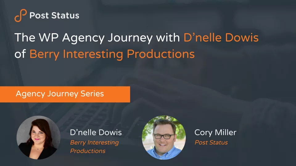 The WP Agency Journey with D’nelle Dowis of Berry Interesting Productions— Post Status Draft 132