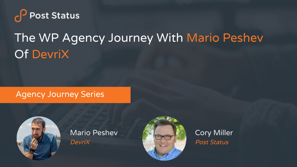 The WP Agency Journey With Mario Peshev Of DevriX  — Post Status Draft 138