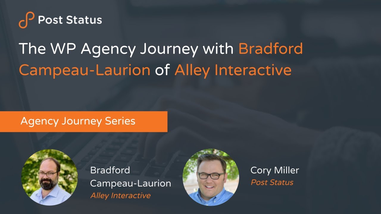The WP Agency Journey with Bradford Campeau-Laurion of Alley Interactive  — Post Status Draft 139